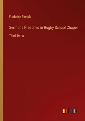 Sermons Preached in Rugby School Chapel, Frederick Temple