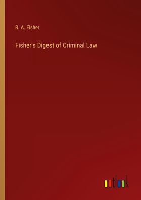 Fisher's Digest of Criminal Law, R. A. Fisher