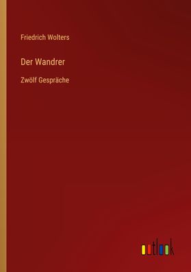 Der Wandrer, Friedrich Wolters