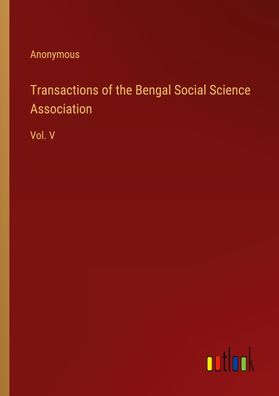 Transactions of the Bengal Social Science Association, Anonymous