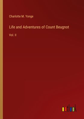 Life and Adventures of Count Beugnot, Charlotte M. Yonge