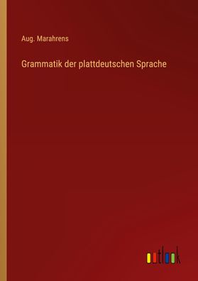 Grammatik der plattdeutschen Sprache, Aug. Marahrens
