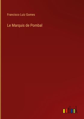 Le Marquis de Pombal, Francisco Luiz Gomes