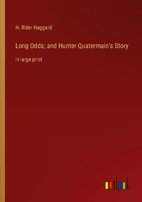 Long Odds and Hunter Quatermain's Story, H. Rider Haggard