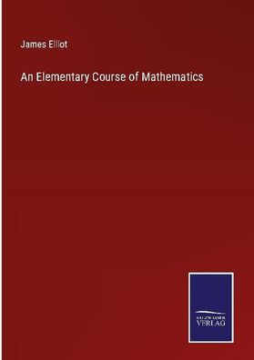 An Elementary Course of Mathematics, James Elliot