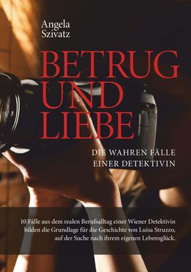 Betrug und Liebe - die wahren F?lle einer Detektivin, Angela Szivatz