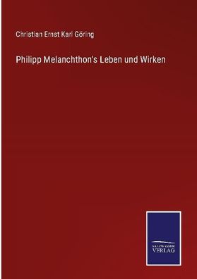 Philipp Melanchthon's Leben und Wirken, Christian Ernst Karl G?ring