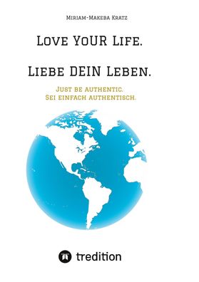 Love YoUR Life. Liebe DEIN Leben., Miriam-Makeba Kratz