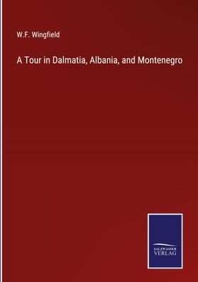 A Tour in Dalmatia, Albania, and Montenegro, W. F. Wingfield