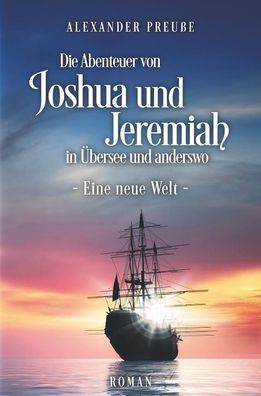 Die Abenteuer von Joshua und Jeremiah in ?bersee und anderswo - Eine neue W ...