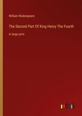 The Second Part Of King Henry The Fourth, William Shakespeare