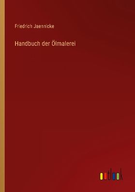 Handbuch der ?lmalerei, Friedrich Jaennicke