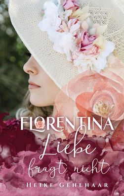 Florentina - Der bezaubernste Liebesroman, seit es Romanzen gibt., Heike Ge ...