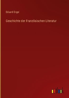 Geschichte der Franz?sischen Literatur, Eduard Engel