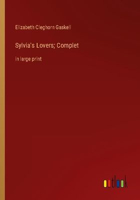 Sylvia's Lovers Complet, Elizabeth Cleghorn Gaskell
