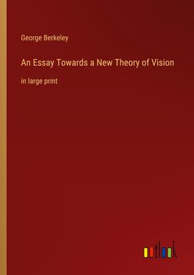 An Essay Towards a New Theory of Vision, George Berkeley
