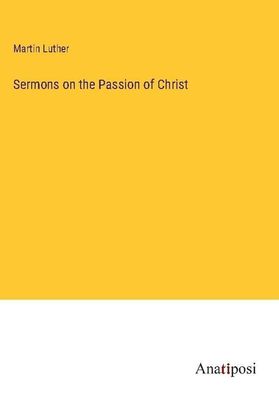 Sermons on the Passion of Christ, Martin Luther