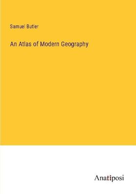 An Atlas of Modern Geography, Samuel Butler