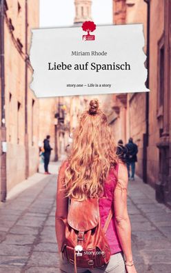 Liebe auf Spanisch. Life is a Story - story. one, Miriam Rhode