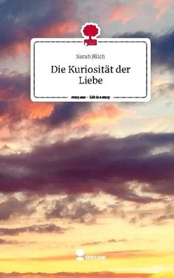 Die Kuriosit?t der Liebe. Life is a Story - story. one, Sarah J?lch