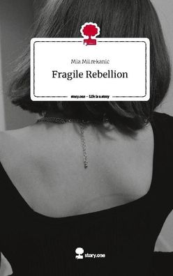 Fragile Rebellion. Life is a Story - story. one, Mia Mitrekanic