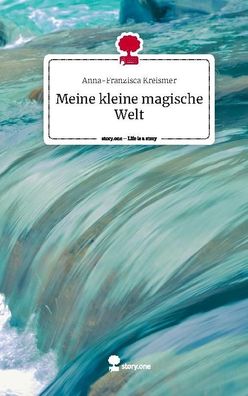 Meine kleine magische Welt. Life is a Story - story. one, Anna-Franzisca K ...
