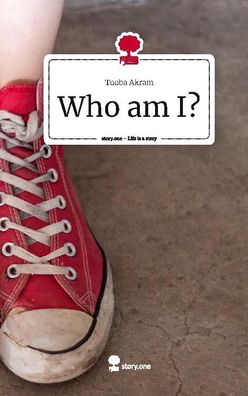 Who am I?. Life is a Story - story. one, Tooba Akram