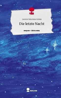 Die letzte Nacht. Life is a Story - story. one, Leonie Salomea Kraus