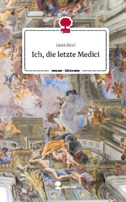 Ich, die letzte Medici. Life is a Story - story. one, Luna Ricci