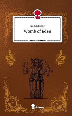 Womb of Eden. Life is a Story - story. one, Jasmin Sanny