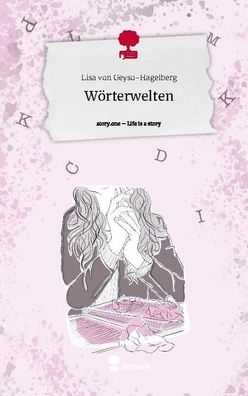 W?rterwelten. Life is a Story - story. one, Lisa von Geyso-Hagelberg
