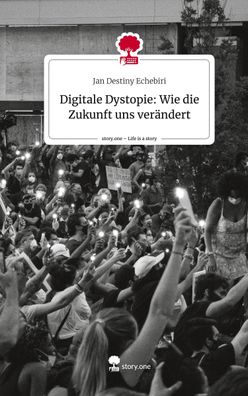Digitale Dystopie: Wie die Zukunft uns ver?ndert. Life is a Story - story.o ...