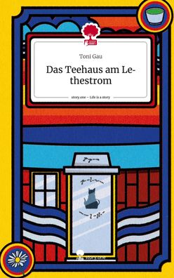 Das Teehaus am Lethestrom. Life is a Story - story. one, Toni Gau