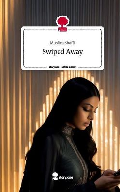 Swiped Away. Life is a Story - story. one, Musfira Shaffi