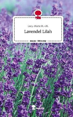 Lavendel Lilah. Life is a Story - story. one, Lucy-Marie M. ltM.