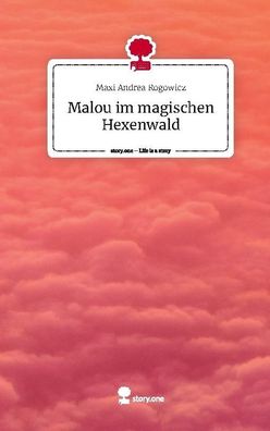 Malou im magischen Hexenwald. Life is a Story - story. one, Maxi Andrea Rogo ...