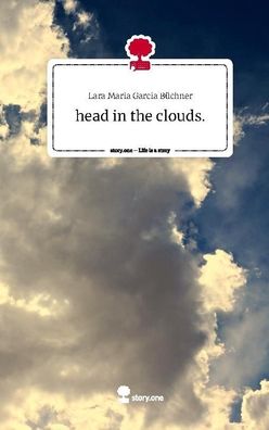 head in the clouds.. Life is a Story - story. one, Lara Maria Garcia B?chner