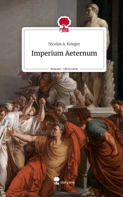 Imperium Aeternum. Life is a Story - story. one, Nicolas A. Krieger