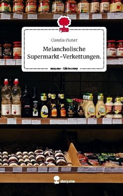 Melancholische Supermarkt-Verkettungen.. Life is a Story - story. one, Claud ...