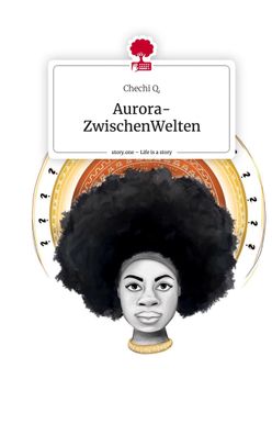Aurora- ZwischenWelten. Life is a Story - story. one, Chechi Q.
