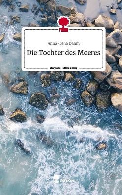 Die Tochter des Meeres. Life is a Story - story. one, Anna-Lena Dahm