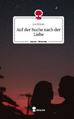 Auf der Suche nach der Liebe. Life is a Story - story. one, Eva Winter