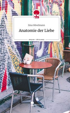 Anatomie der Liebe. Life is a Story - story. one, Sina H?velmann