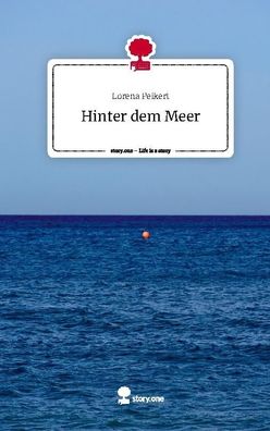 Hinter dem Meer. Life is a Story - story. one, Lorena Peikert