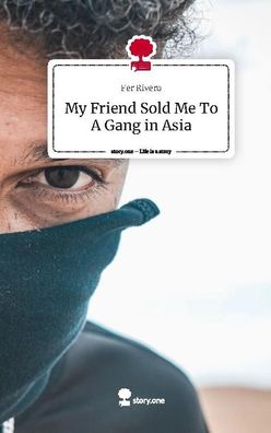 My Friend Sold Me To A Gang in Asia. Life is a Story - story. one, Fer Rivero