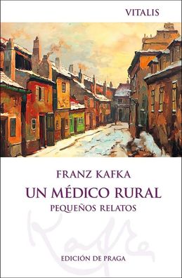Un m?dico rural (Edici?n de Praga), Franz Kafka