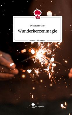 Wunderkerzenmagie. Life is a Story - story. one, Eva Herrmann