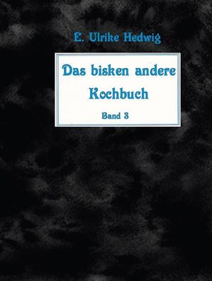 Das bisken andere Kochbuch Band 3, E. Ulrike Hedwig
