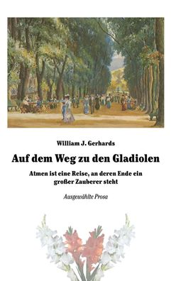 Auf dem Weg zu den Gladiolen, William J. Gerhards