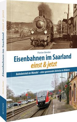 Eisenbahnen im Saarland einst und jetzt, Florian Bender
